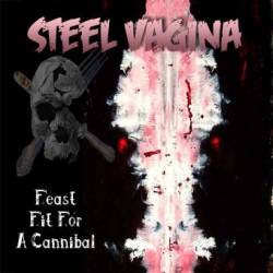 Steel Vagina : Feast Fit For A Cannibal